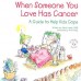 When Someone You Love Has Cancer - A Guide to Help Kids Cope