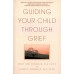 A Book for Adults: Guiding Your Child Through Grief 