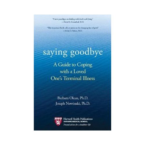 Saying Goodbye. A Guide to Coping with a Loved One's Terminal Illness 