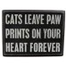 Cats leave paw prints on your heart forever. Box Sign