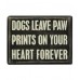 Dogs leave paw prints on your heart forever. Box Sign