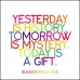Yesterday is History Tomorrow is Mystery Today is a Gift Magnet