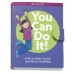 You Can Do It!: A Kit to Help You Do Just About Anything