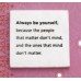 Always Be Yourself Paperweight 